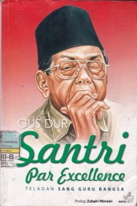 Gus Dur Santri Par Excellence: Teladan Sang Guru Bangsa