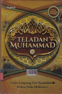 Teladan Muhammad: Belajar langsung dari Rasulullah SAW Seakan Anda Melihatnya.