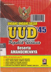 Undang-Undang Dasar: UUD '45 Republik Indonesia Beserta Amandemennya