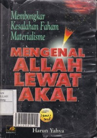 Membongkat Kesalaman Faham Materialisme: Mengenal Allah Lewat Akal