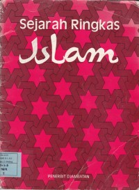 Sejarah Ringkas Islam: Sejarah kelahirannya sampai perkembangannya pada pertengahan pertama abad kedua puluh