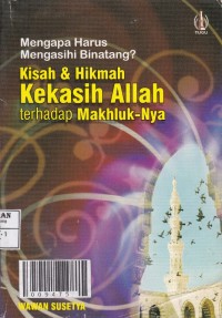 Mengapa harus mengasihi binatang? Kisah & Hikmah Kekasih Allah terhadap Makhluk-Nya