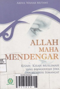 Allah Maha Mendengar : Kisah-kisah muslimah yang menggugah jiwa dan memberi semangat.