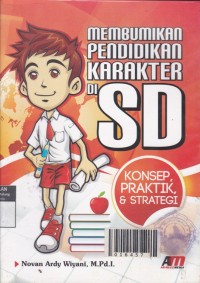 Membumikan Pendidikan Karakter di SD: Konsep Praktik & Strategi