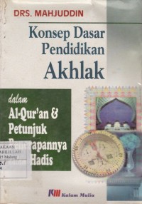 Konsep Dasar Pendidikan Akhlak dalam Al-Quran & petunjuk penerapannya dalam Hadis