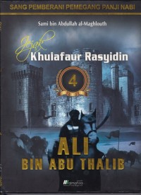 Jejak Khulafaur Rasyidin 4 : Ali Bin Abu Thalib