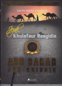 Jejak Khulafaur Rasyidin 1 : Abu Bakar Ash Shiddiq