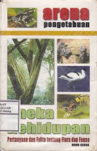 Arena Pengetahuan : Aneka Kehidupan (Pertanyaan dan Fakta tentang Flora dan Fauna)