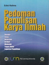 Pedoman Penulisan Karya Ilmiah: Skripsi, Tesis, Disertasi, Artikel, Makalah, Tugas Akhir, laporan penelitian