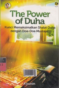 The Power of Duha : Kunci Memaksimalkan Shalat Duha dengan Doa-doa Mustajab