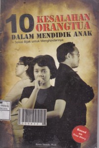 10 Kesalahan Orangtua dalam mendidik anak + Solusi Bijak untuk menghindarinya