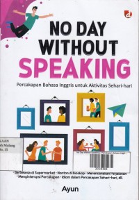 No Day Without Speaking : percakapan Bahasa Inggris untuk Aktivitas Sehari-hari