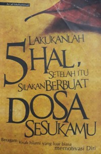 Lakukanlah 5 hal setelah itu silakan berbuat dosa sesukamu