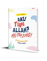 Aku tanpa Allah? nothing!