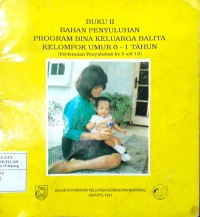 Buku II Bahan Penyuluhan Program Bina Keluarga Balita Kelompok Umur 0-1 Tahun (Pertemuan Penyuluhan ke 5 s/d 12)