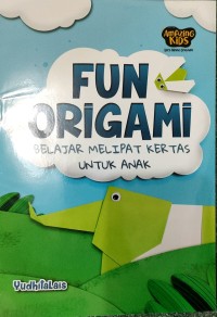 Fun Origami - Belajar Melipat Kertas Untuk Anak