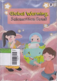 Global Warming, Sekamatkan Bumi!