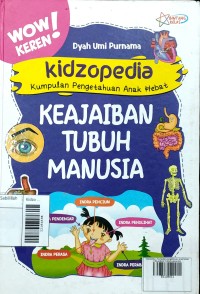 Kidzopedia - Kumpulan pengetahuan anak hebat; KEAJAIBAN TUBUH MANUSIA