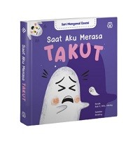 Seri Mengenal Emosi: Saat Aku Merasa Takut