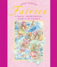 Step Inside Fairies : A Magic 3-Dimensional World Of Fairies