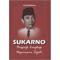 Sukarno: Biografi Lengkap Negarawan Sejati